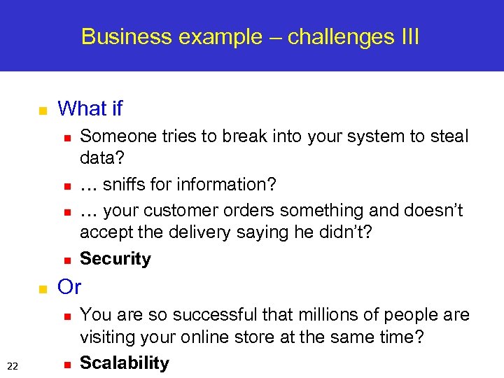 Business example – challenges III n What if n n n Or n 22