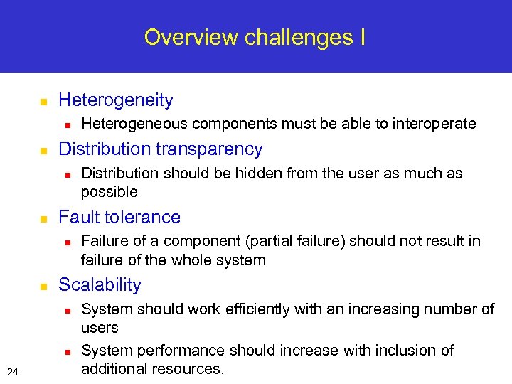 Overview challenges I n Heterogeneity n n Distribution transparency n n Failure of a