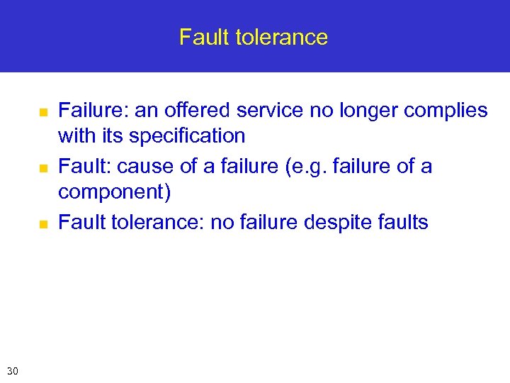 Fault tolerance n n n 30 Failure: an offered service no longer complies with