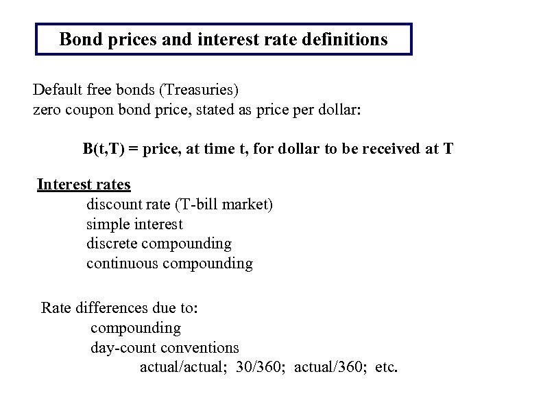 Bond prices and interest rate definitions Default free bonds (Treasuries) zero coupon bond price,