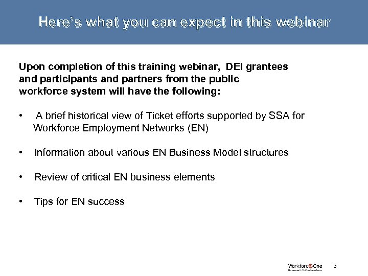 Here’s what you can expect in this webinar Upon completion of this training webinar,