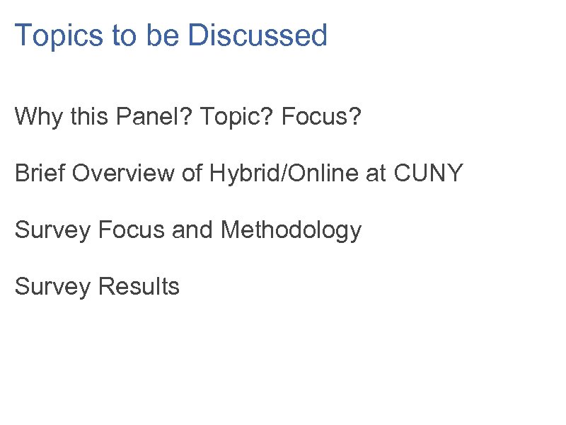 Topics to be Discussed Why this Panel? Topic? Focus? Brief Overview of Hybrid/Online at