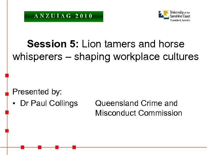 Session 5: Lion tamers and horse whisperers – shaping workplace cultures Presented by: •