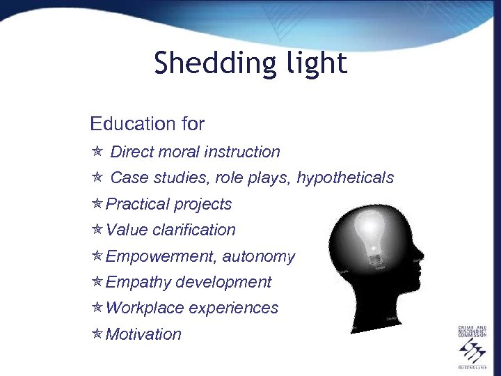 Shedding light Education for ó Direct moral instruction ó Case studies, role plays, hypotheticals