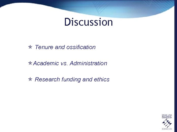 Discussion ó Tenure and ossification óAcademic vs. Administration ó Research funding and ethics 