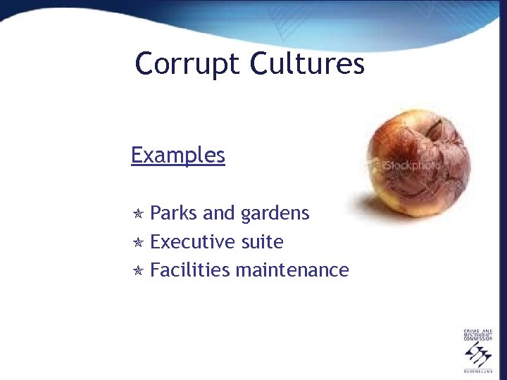 Corrupt Cultures Examples ó Parks and gardens ó Executive suite ó Facilities maintenance 