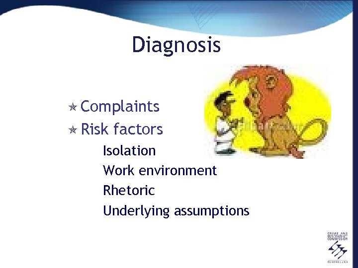 Diagnosis ó Complaints ó Risk factors Isolation Work environment Rhetoric Underlying assumptions 