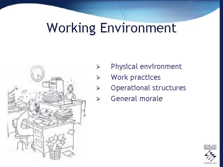 Working Environment Ø Ø Physical environment Work practices Operational structures General morale 