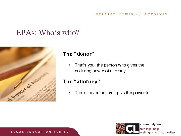 EPAs: Who’s who? The “donor” • That’s you, the person who gives the enduring