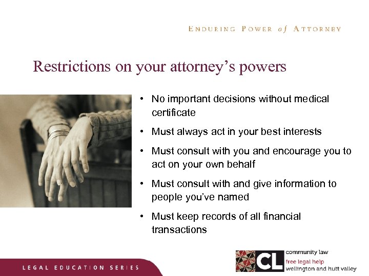 Restrictions on your attorney’s powers • No important decisions without medical certificate • Must