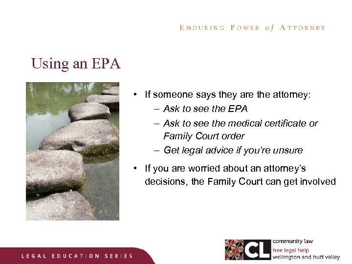 Using an EPA • If someone says they are the attorney: – Ask to