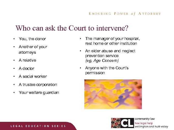 Who can ask the Court to intervene? • You, the donor • Another of