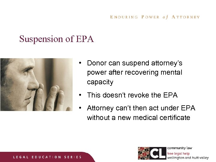 Suspension of EPA • Donor can suspend attorney’s power after recovering mental capacity •