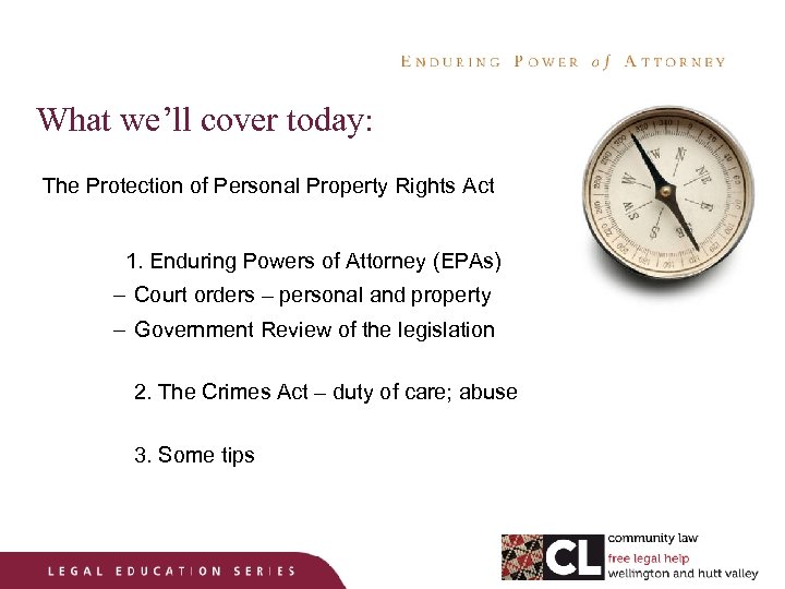 What we’ll cover today: The Protection of Personal Property Rights Act 1. Enduring Powers