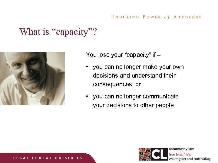 What is “capacity”? You lose your “capacity” if – • you can no longer