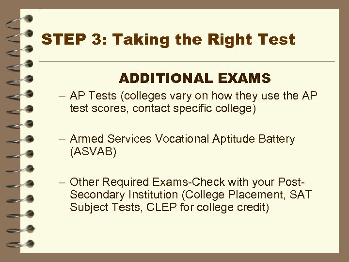 STEP 3: Taking the Right Test ADDITIONAL EXAMS – AP Tests (colleges vary on