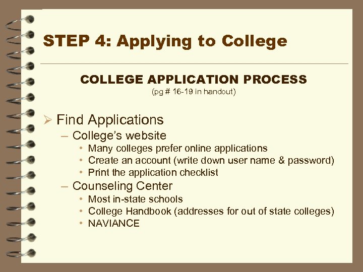 STEP 4: Applying to College COLLEGE APPLICATION PROCESS (pg # 16 -19 in handout)