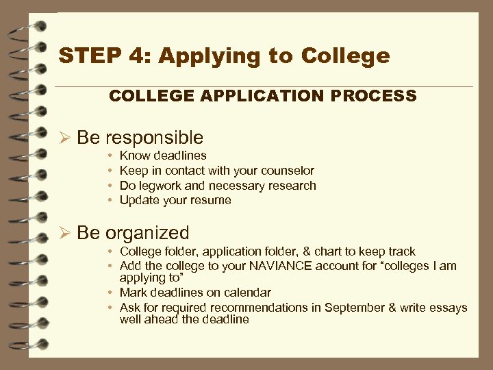 STEP 4: Applying to College COLLEGE APPLICATION PROCESS Ø Be responsible • • Know