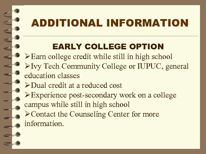 ADDITIONAL INFORMATION EARLY COLLEGE OPTION ØEarn college credit while still in high school ØIvy