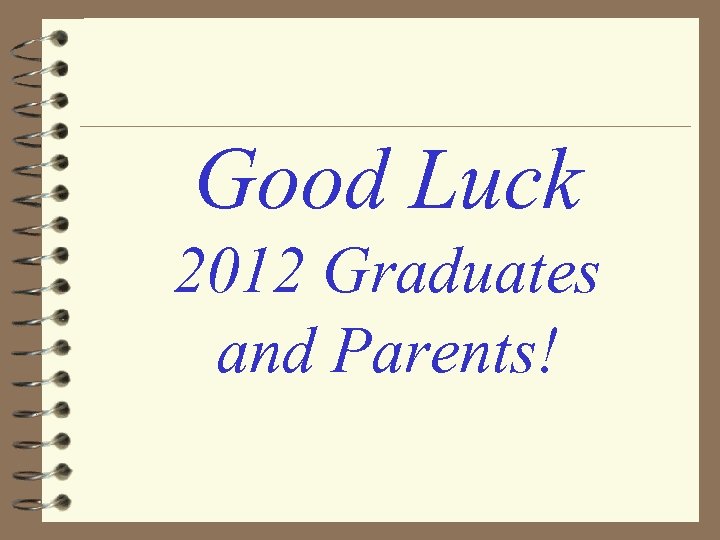 Good Luck 2012 Graduates and Parents! 