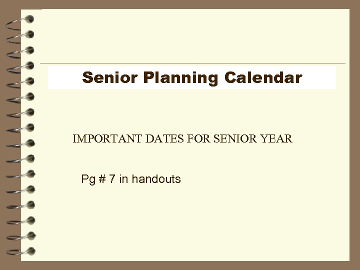 Senior Planning Calendar IMPORTANT DATES FOR SENIOR YEAR Pg # 7 in handouts 