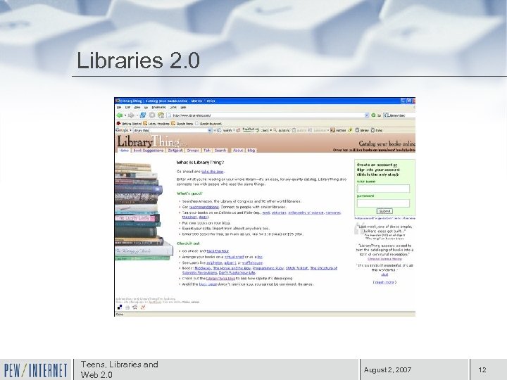 Libraries 2. 0 Teens, Libraries and Web 2. 0 August 2, 2007 12 