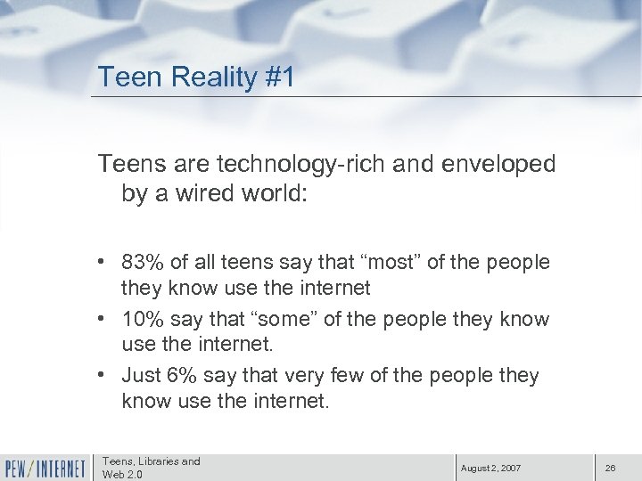 Teen Reality #1 Teens are technology-rich and enveloped by a wired world: • 83%