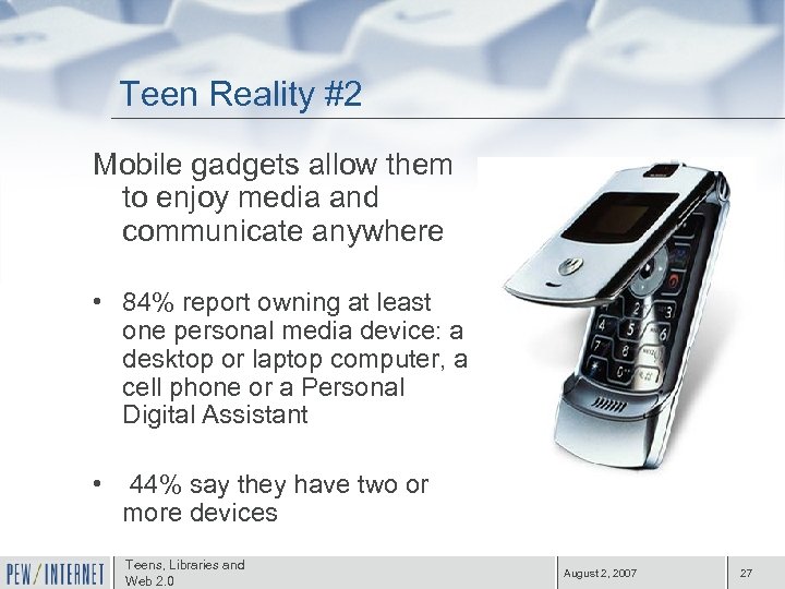 Teen Reality #2 Mobile gadgets allow them to enjoy media and communicate anywhere •