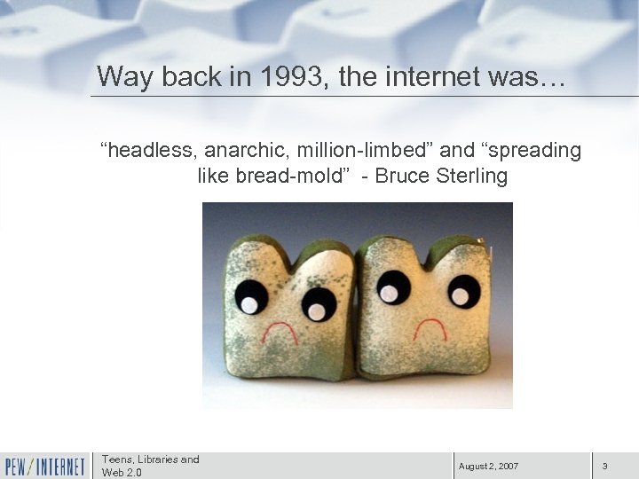 Way back in 1993, the internet was… “headless, anarchic, million-limbed” and “spreading like bread-mold”