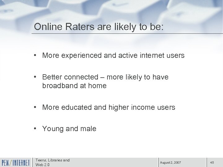 Online Raters are likely to be: • More experienced and active internet users •