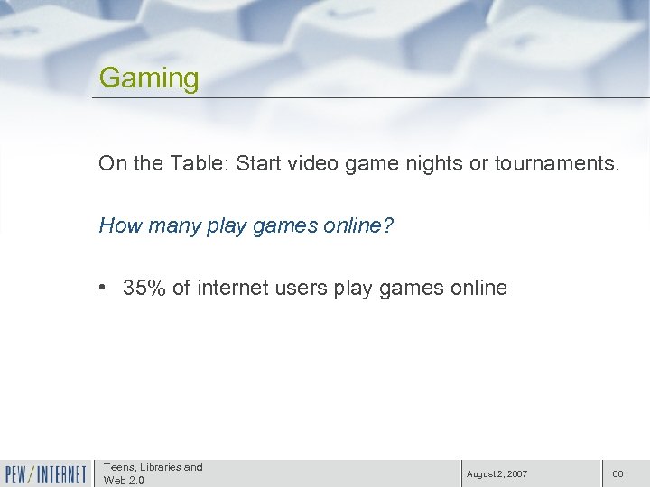 Gaming On the Table: Start video game nights or tournaments. How many play games