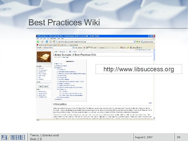 Best Practices Wiki http: //www. libsuccess. org Teens, Libraries and Web 2. 0 August