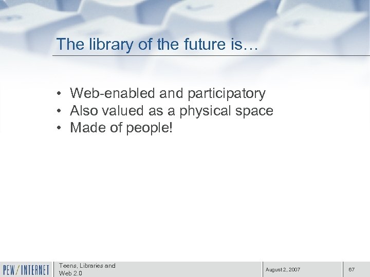 The library of the future is… • Web-enabled and participatory • Also valued as