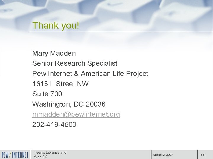 Thank you! Mary Madden Senior Research Specialist Pew Internet & American Life Project 1615