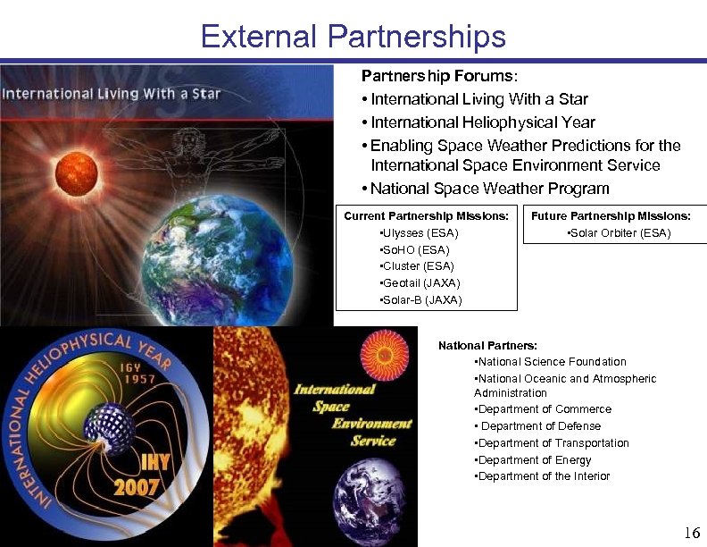 External Partnerships Partnership Forums: • International Living With a Star • International Heliophysical Year