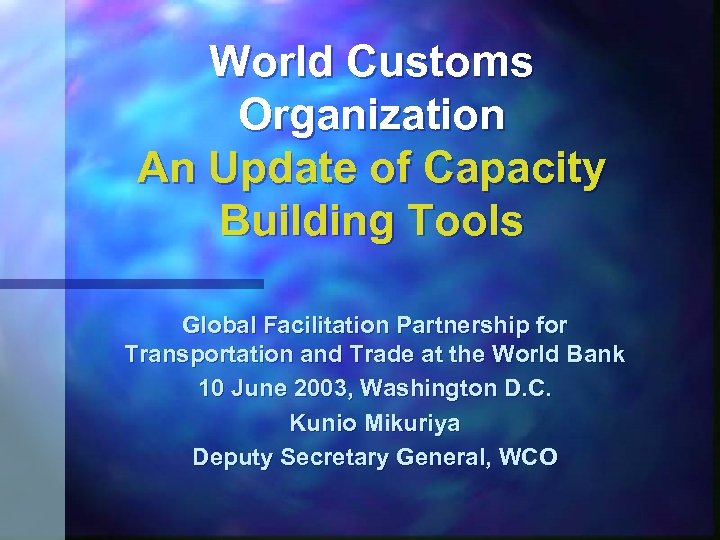 World Customs Organization An Update of Capacity Building Tools Global Facilitation Partnership for Transportation