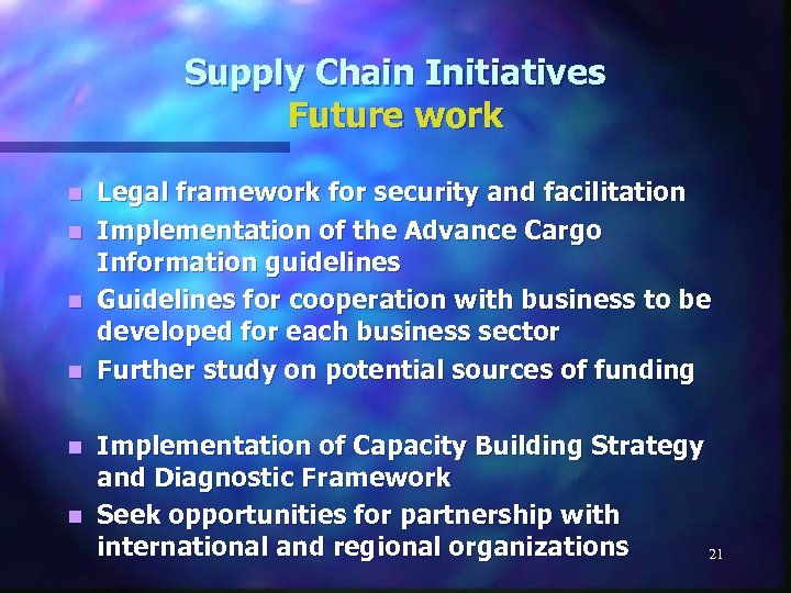 Supply Chain Initiatives Future work Legal framework for security and facilitation n Implementation of