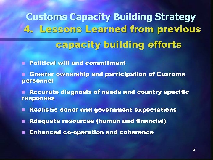 Customs Capacity Building Strategy 4. Lessons Learned from previous capacity building efforts n Political