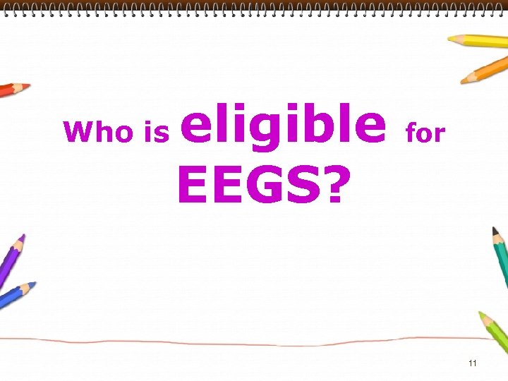 Who is eligible EEGS? for 11 