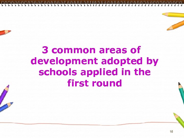 3 common areas of development adopted by schools applied in the first round 16