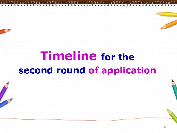 Timeline for the second round of application 40 