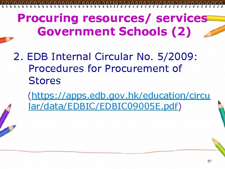 Procuring resources/ services Government Schools (2) 2. EDB Internal Circular No. 5/2009: Procedures for