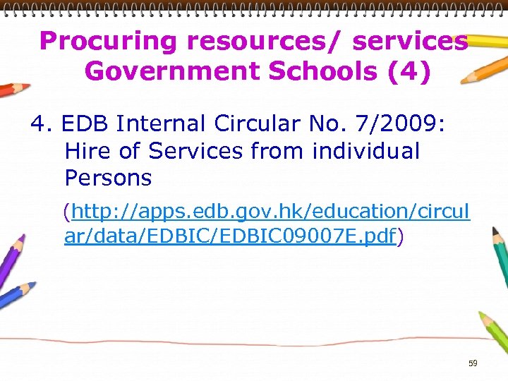 Procuring resources/ services Government Schools (4) 4. EDB Internal Circular No. 7/2009: Hire of