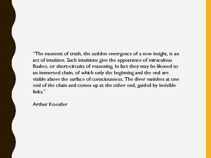 “The moment of truth, the sudden emergence of a new insight, is an act