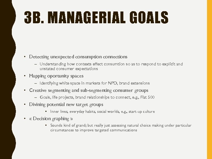 3 B. MANAGERIAL GOALS • Detecting unexpected consumption connections – Understanding how contexts effect