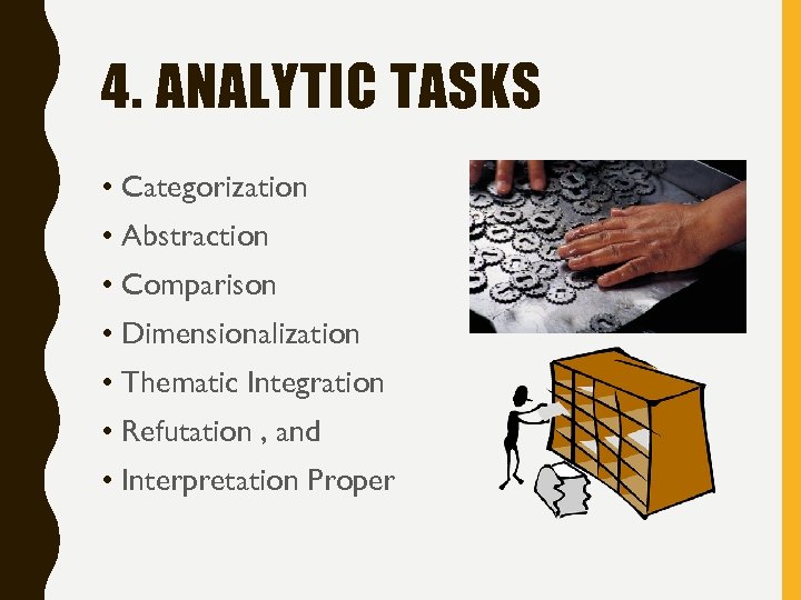 4. ANALYTIC TASKS • Categorization • Abstraction • Comparison • Dimensionalization • Thematic Integration