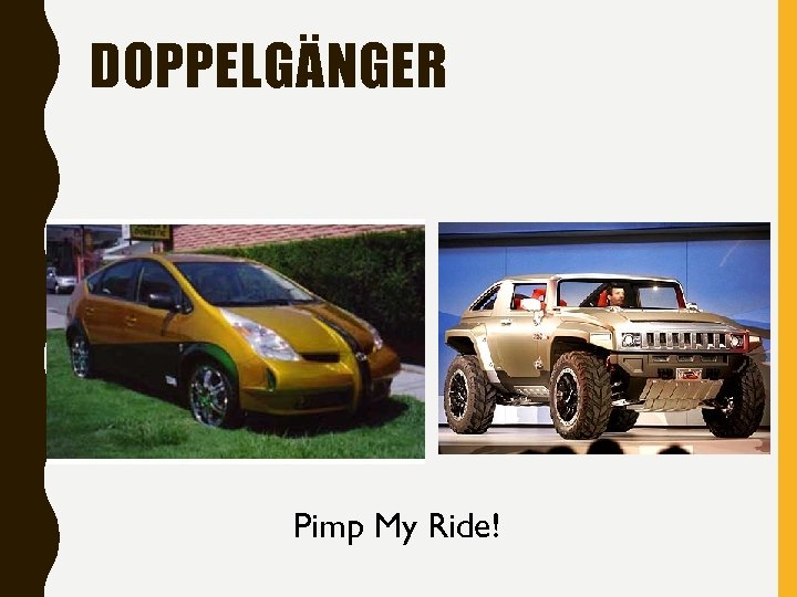 DOPPELGÄNGER Pimp My Ride! 