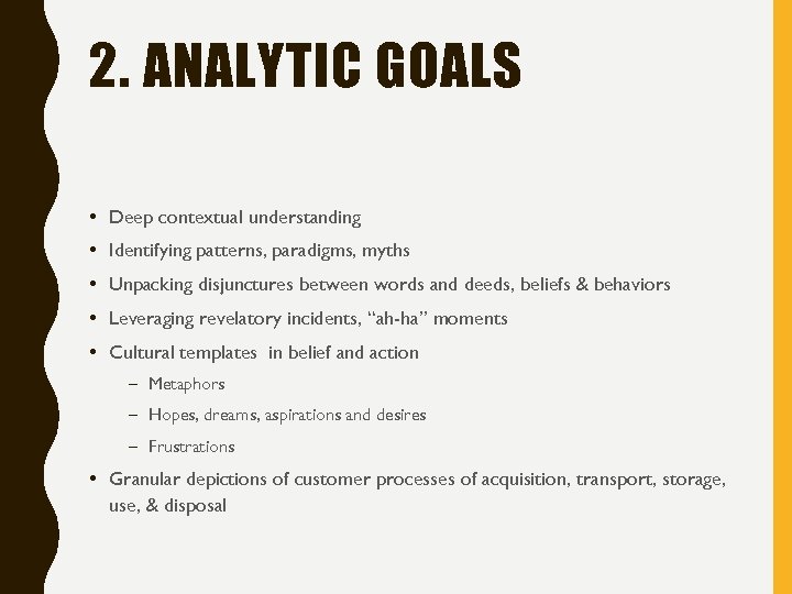 2. ANALYTIC GOALS • Deep contextual understanding • Identifying patterns, paradigms, myths • Unpacking