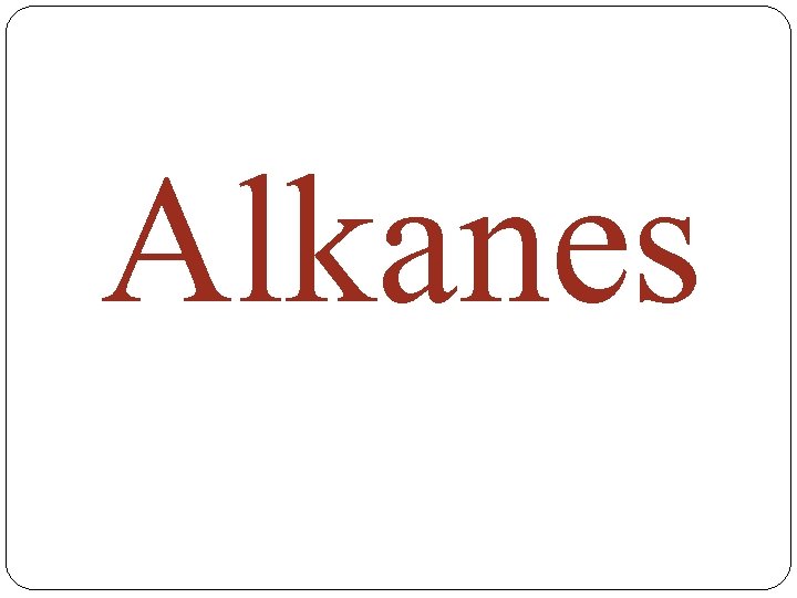 Alkanes 