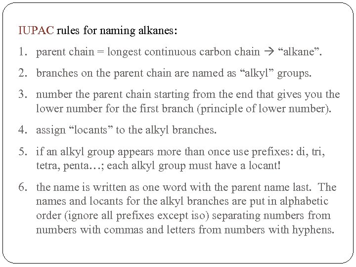 IUPAC rules for naming alkanes: 1. parent chain = longest continuous carbon chain “alkane”.